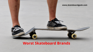worst skateboard brands