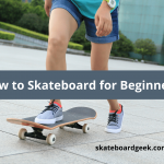 How to Skateboard for Beginners