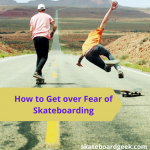 how to get over fear of skateboarding