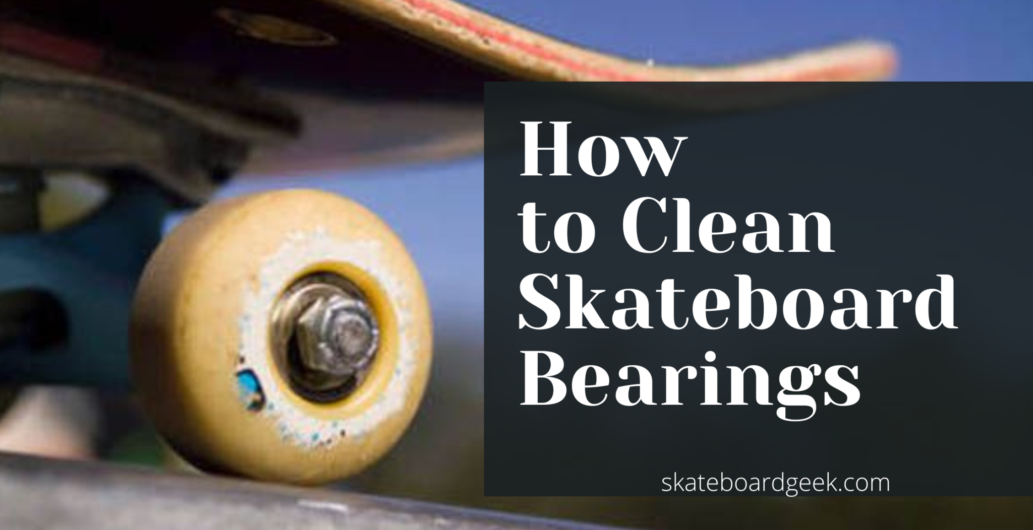 How to Clean Skateboard Bearings In 4 Easy Steps [DIY Method]