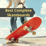 Best Complete Skateboards for Beginners and Adults [2022]