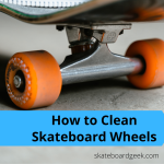 how to clean skateboard wheels