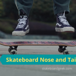 Skateboard Nose and Tail – Difference and Why They Matter