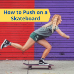 How to Push on a Skateboard without Falling – Easiest Way