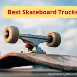 Best Skateboard Trucks for Street, Tricks & Cruising [Tested]