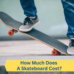 How Much Does A Skateboard Cost