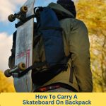 How To Carry A Skateboard On Backpack
