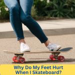 Why Do My Feet Hurt When I Skateboard? Pushing Foot Pain