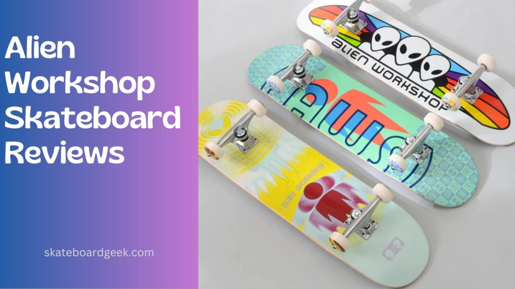 Alien Workshop skateboard reviews