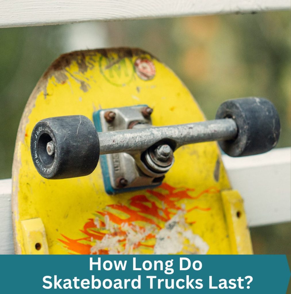 How Long Do Skateboard Trucks Last