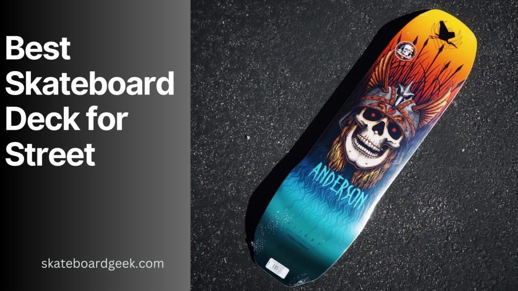 best skateboard decks for street