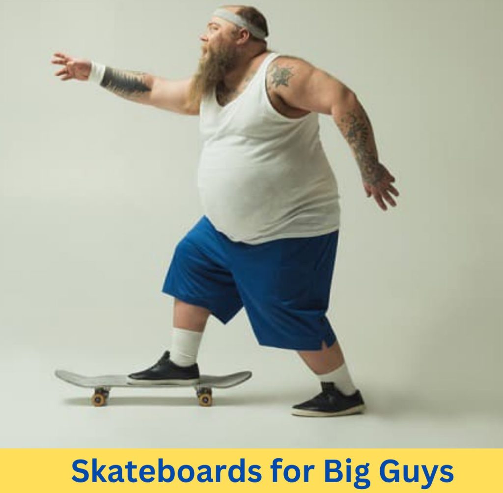 best skateboards for big guys