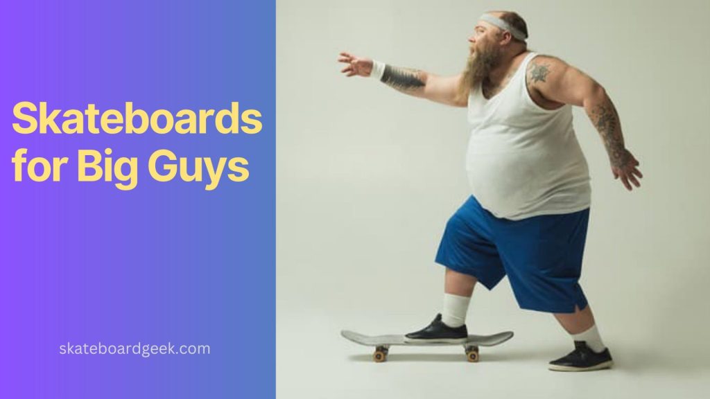 skateboards for big guys